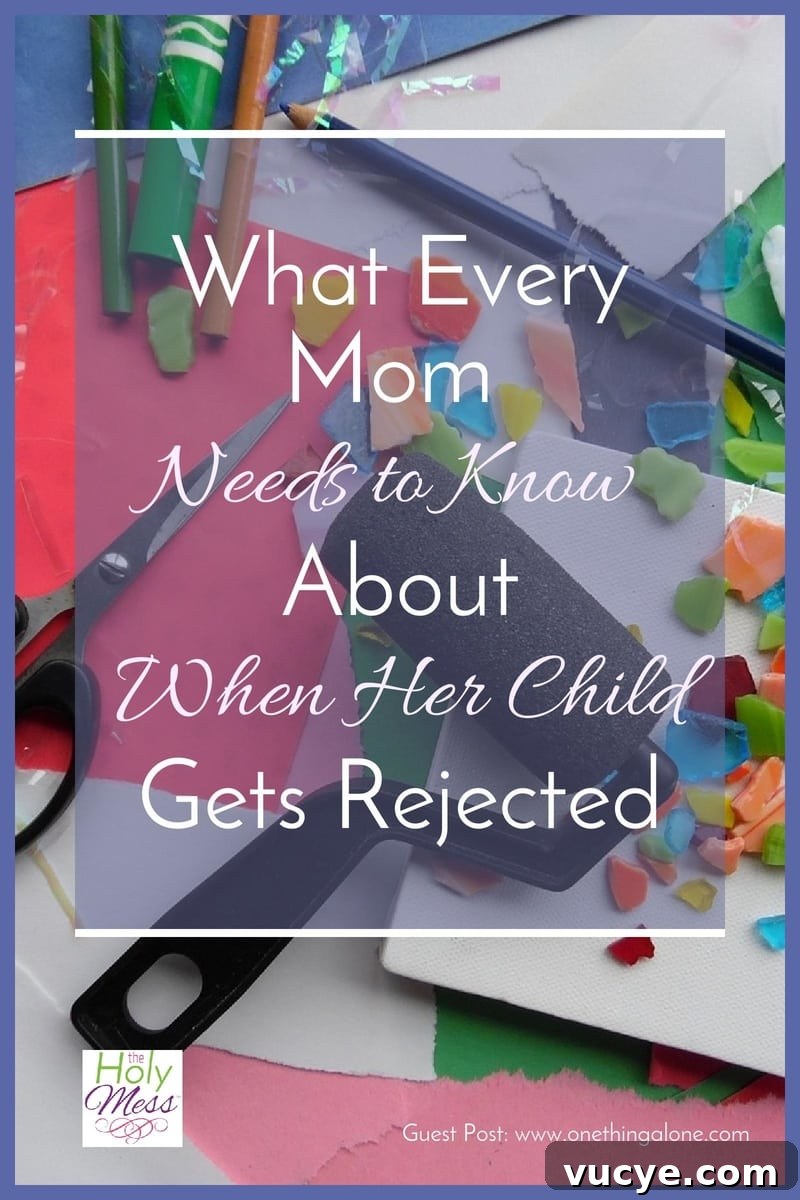 When Your Child Faces Rejection: What Parents Should Know 3 What Every Mom Needs to Know About When Your Child Gets Rejected