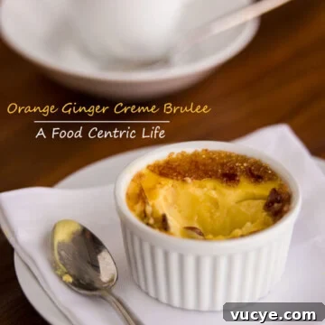 Orange Crème Brûlée Recipe: Silky Citrus Custard with Caramelized Sugar 7 Orange Ginger Creme Brulee| A FoodCentricLife.com