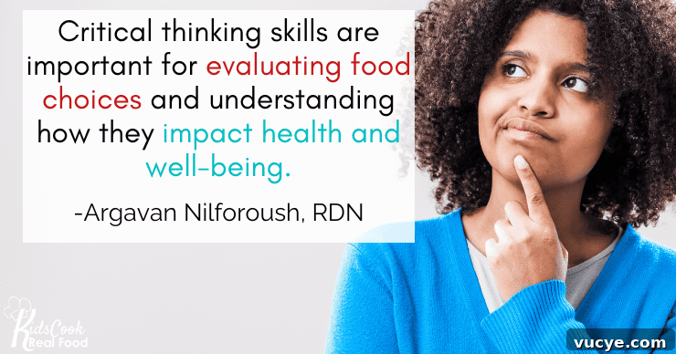 Critical thinking skills are important for evaluating food choices and understanding how they impact health and well-being. - Argavan Nilforoush, RDN
